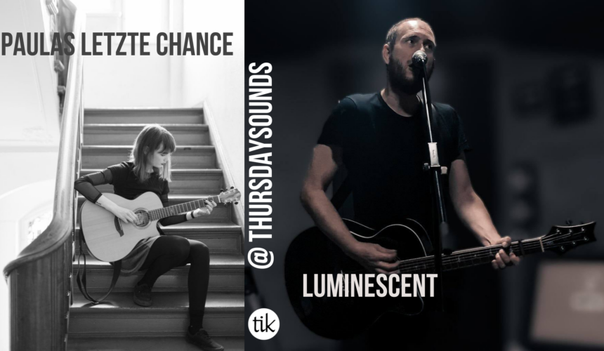 Paulas letzte Chance & Luminescent @ ThursdaySounds